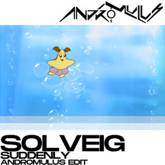 SOLVEIG - SUDDENLY (ANDROMULUS DNB EDIT)