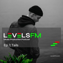 LevelsFM Ep.1 Tails