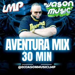 30 MIN AVENTURA MIX - DJ JASONMUSICLMP