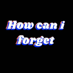 how can i forget (lost beats)