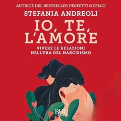 Audiolibro gratis 🎧 : Io, Te, L’amore, Di Stefania Andreoli