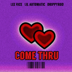 Come Thru [Ft. Lee Rice & LiL Automatic]