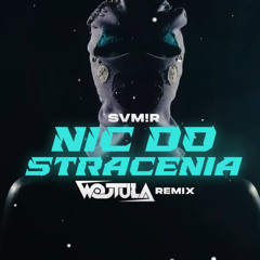 SVM!R - NIC DO STRACENIA (WOJTULA REMIX)