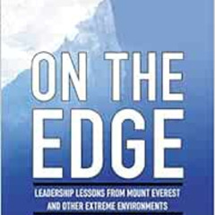 [Download] PDF 💝 On the Edge: Leadership Lessons from Mount Everest and Other Extrem