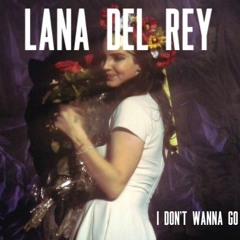 Lana Del Rey - I Dont Wanna Go (Lace Placid)