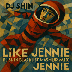 Like JENNIE (DJ Shin Blacklist Mashup mix)