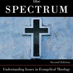 View EBOOK 📂 Across the Spectrum: Understanding Issues in Evangelical Theology by  G
