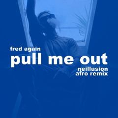 Fred Again - Pull me out of this (Neillusion Afro Remix) [Buy = Free DL]