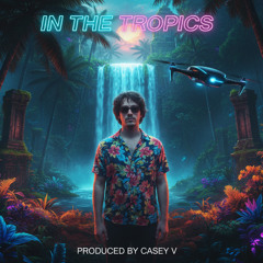 IN THE TROPICS produced by casey v