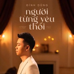 NGƯỜI TỪNG YÊU THÔI ｜ ĐÌNH DŨNG ｜ OFFICIAL MUSIC VIDEO ｜ anh từng mạnh mẽ trước c.mp3
