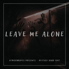 [FREE DL] LEAVE ME ALONE - DEXTASY (HARD TECHNO EDIT)