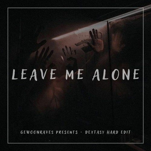 [FREE DL] LEAVE ME ALONE - DEXTASY (HARD TECHNO EDIT)