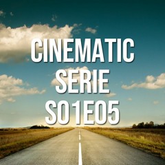 Cinematic Serie S01E05