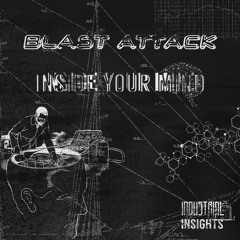 TL PREMIERE : Blast Attack - Inside Your Mind [Industrial Insights]
