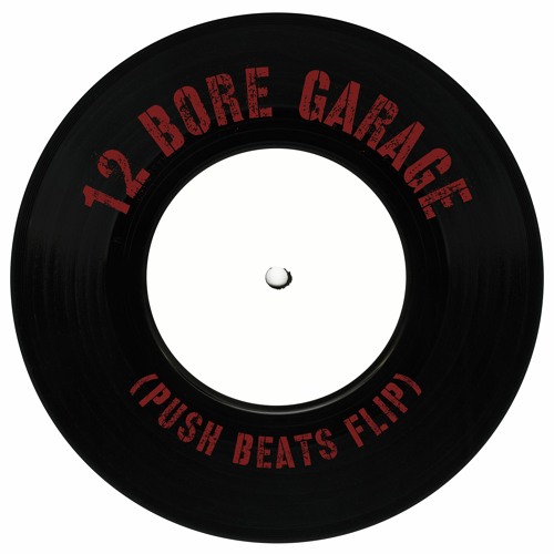 12 Bore Garage (Push Beats Flip)