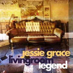 Jessie Grace - Livingroom Legend
