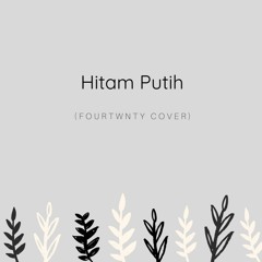 Hitam Putih (Fourtwnty Cover)