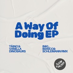 Täino & Vanilla Dinosaurs - Way Of Doing (Bianco&Schlemann Remix) [Slow Punchhh]