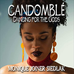 Get KINDLE 🗃️ Candomblé: Dancing for the Gods by  Monique Joiner Siedlak,Candace Mos