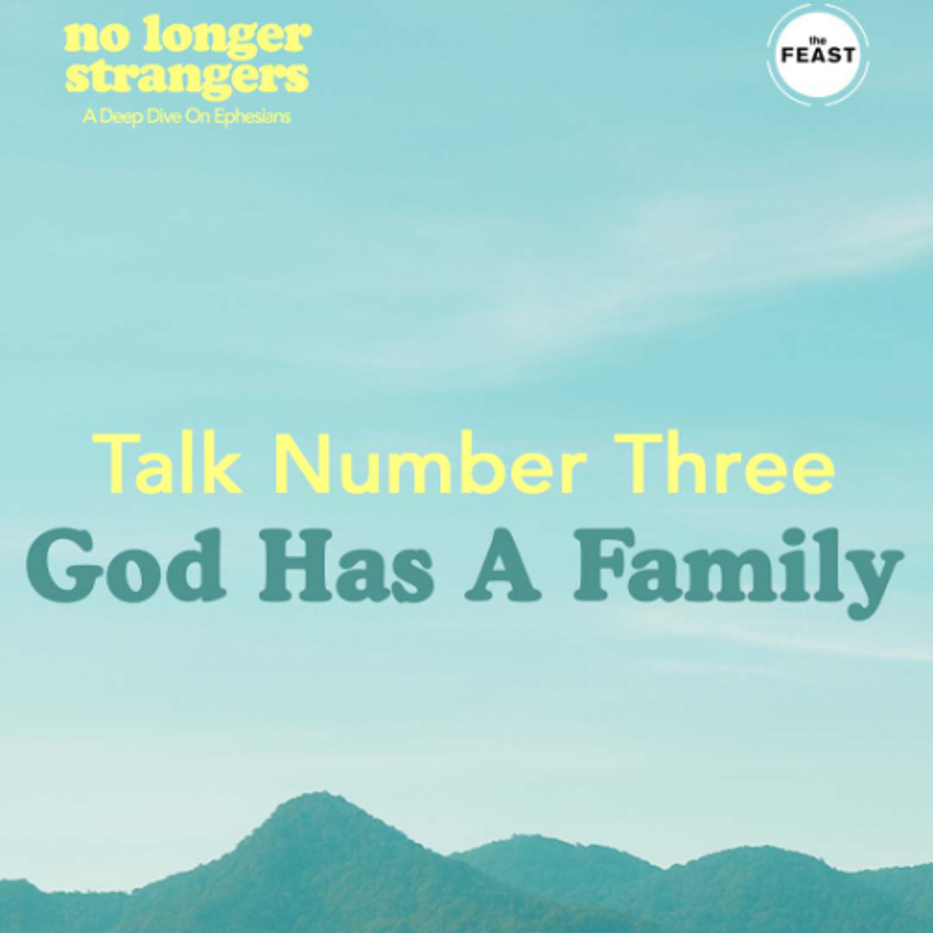 Feast Series: No Longer Strangers | Talk 3: God Has a Family