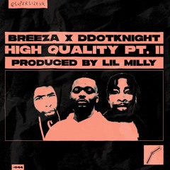Breeza x DdotKnight - High Quality Pt.2 (prod. by Lil Milly)