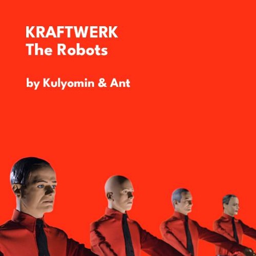 Stream KRAFTWERK - The Robots (Cover Kulyomin & Ant) by Kulyomin & Ant |  Listen online for free on SoundCloud