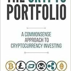 [Get] [EBOOK EPUB KINDLE PDF] The Crypto Portfolio: a Commonsense Approach to Cryptocurrency Investi