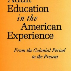 [FREE] PDF 📩 Adult Education in the American Experience: From the Colonial Period to