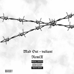 Mad Out - Valiant (Remix)