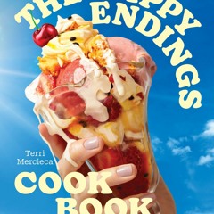 ❤[READ]❤ The Happy Endings Cookbook: Desserts that dreams are made of
