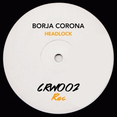 BORJA CORONA - HEADLOCK (ORIGINAL MIX)