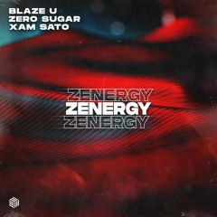 Blaze U, ZERO SUGAR & Xam Sato - Zenergy