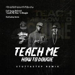 Cali Swag District - Teach Me How To Dougie(Stuttastep Remix)