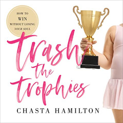 Access EBOOK 📬 Trash the Trophies: How to Win Without Losing Your Soul by  Chasta Ha