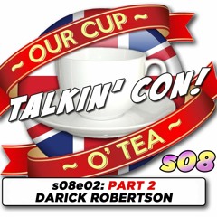Talkin' Con: A Cup O' Tea with An Englishman In San Diego s08e02 PART 2 Darick Robertson