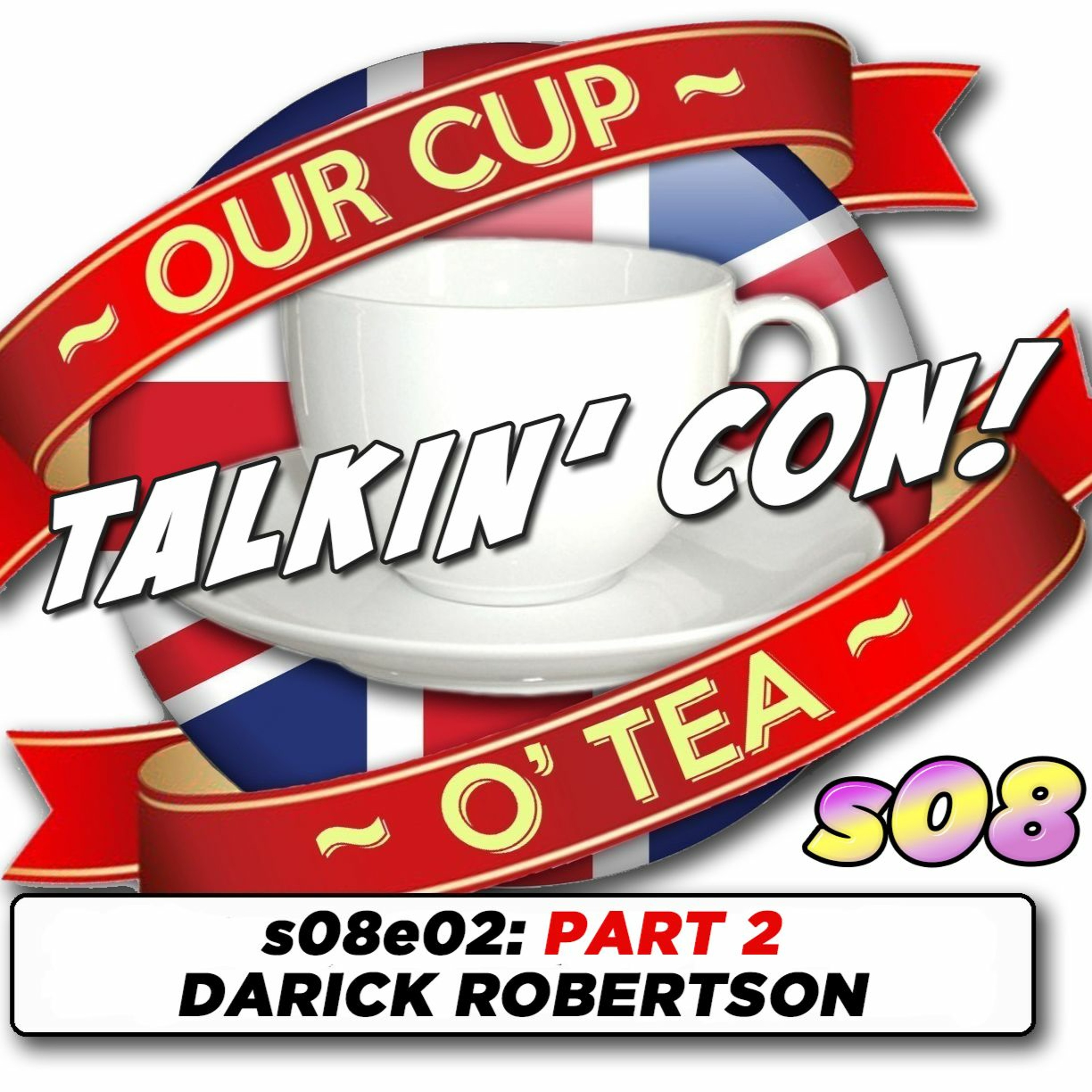 Talkin' Con: A Cup O' Tea with An Englishman In San Diego s08e02 PART 2 Darick Robertson episode artwork
