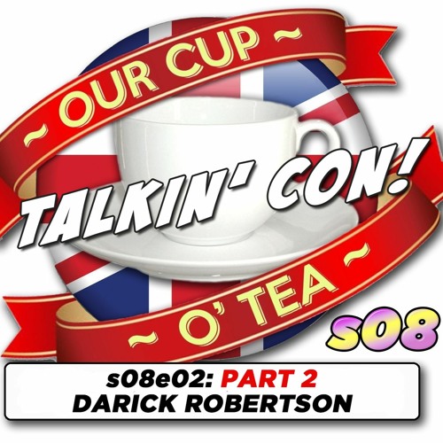 Talkin' Con: A Cup O' Tea with An Englishman In San Diego s08e02 PART 2 Darick Robertson