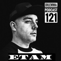 Etam Dilemma Podcast 121