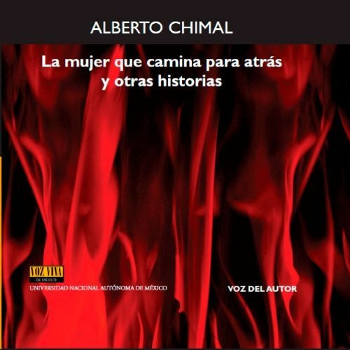 Alberto Chimal | La Mujer Que Camina Para Atrás