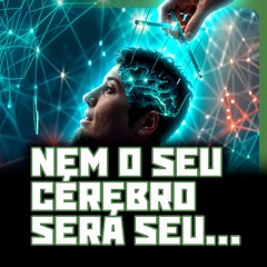 Nem o SEU CÉREBRO será seu… | DISTOPIA