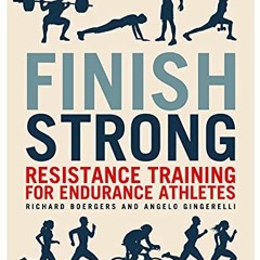 VIEW EPUB KINDLE PDF EBOOK Finish Strong: Resistance Training for Endurance Athletes by  Richard Boe