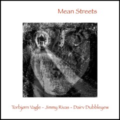 Mean Streets (Torbjørn Vagle  - Jimmy Rivas - Dairv Dubbleyew)