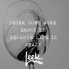 Drink some wine. Enjoy it. Because life is crazy.