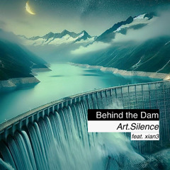 Behind The Dam (wt Art.Silence)