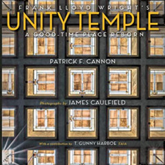 DOWNLOAD EPUB 📘 Frank Lloyd Wright's Unity Temple: A Good Time Place Reborn by  Pat