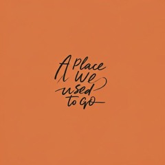 A Place We Used To Go