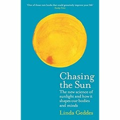 READ ⚡️ DOWNLOAD Chasing the Sun The New Science of Sunlight and How it Shapes Our Bodies and Mi