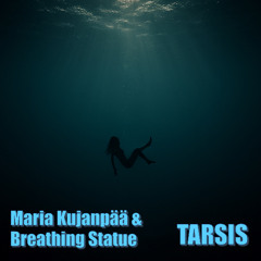 Maria Kujanpää x Breathing Statue - Tarsis