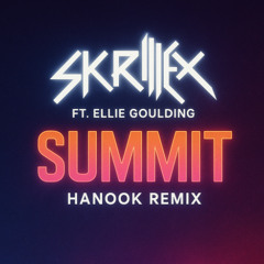 [Extended] Skrillex FT. Ellie Goulding - Summit (Hanook Remix)