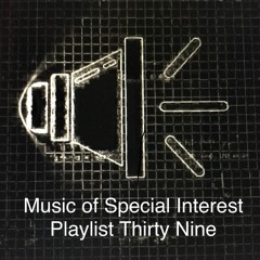 Music of Special Interest Playlist 39